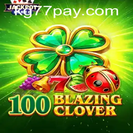 Exploring the Exciting World of 100BlazingClover on KG77.COM
